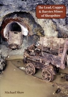 The Lead, Copper & Barytes Mines of Shropshire by M.Shaw